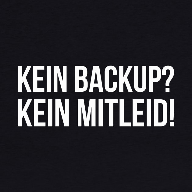 KEIN BACKUP? KEIN MITLEID! Meme Slogan Quote funny gift idea by star trek fanart and more